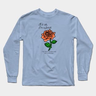 It's ok, I'm a florist...I'm used to dealing with pricks! Long Sleeve T-Shirt